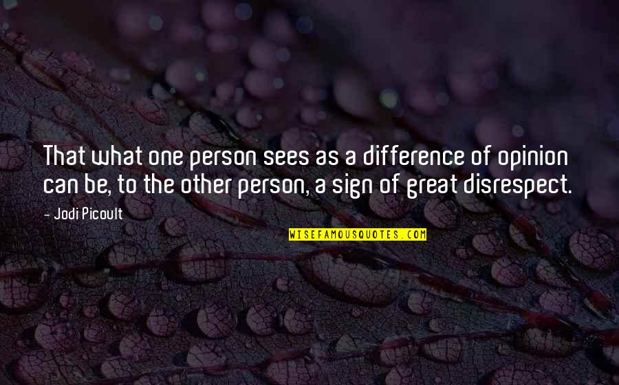 A Person Quotes By Jodi Picoult: That what one person sees as a difference