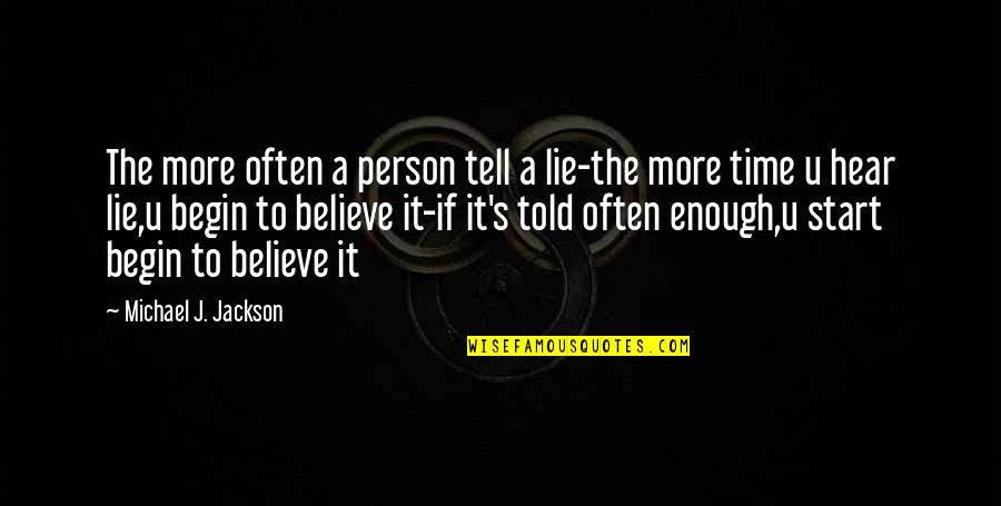 A Person Quotes By Michael J. Jackson: The more often a person tell a lie-the