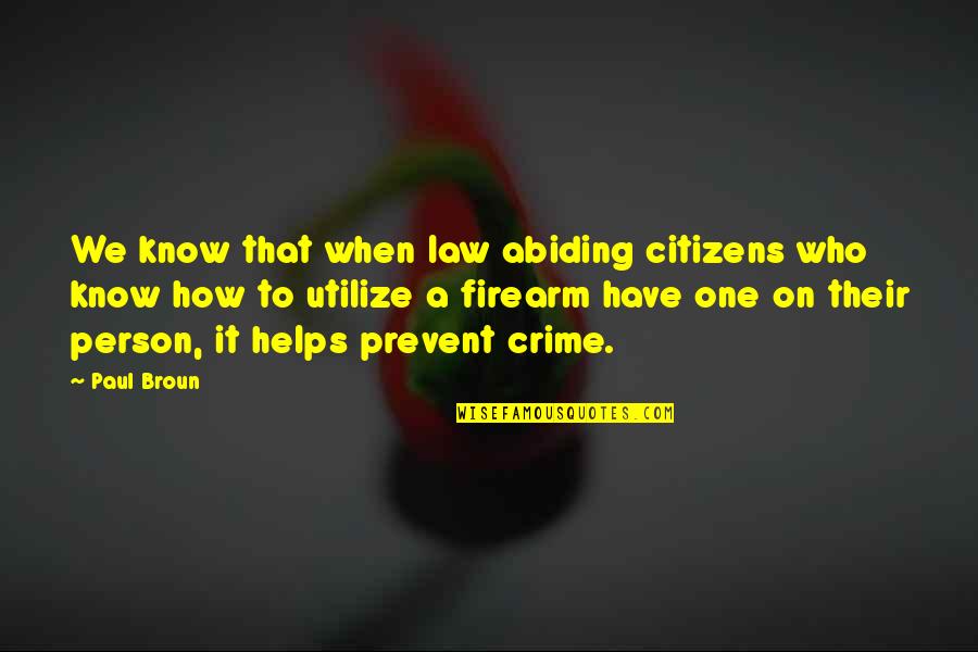 A Person Quotes By Paul Broun: We know that when law abiding citizens who