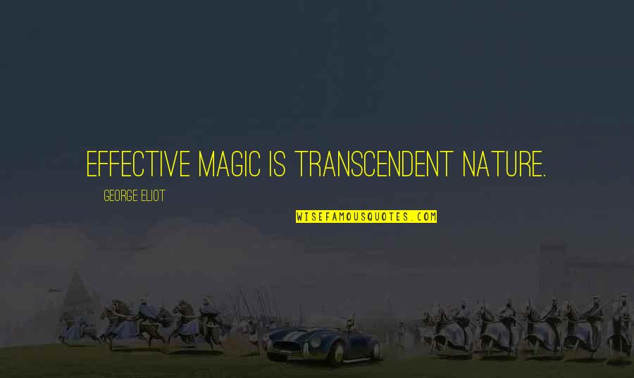 A Person Who Brags Quotes By George Eliot: Effective magic is transcendent nature. A Person Who Brags Quotes By George Eliot: Effective magic is transcendent nature.