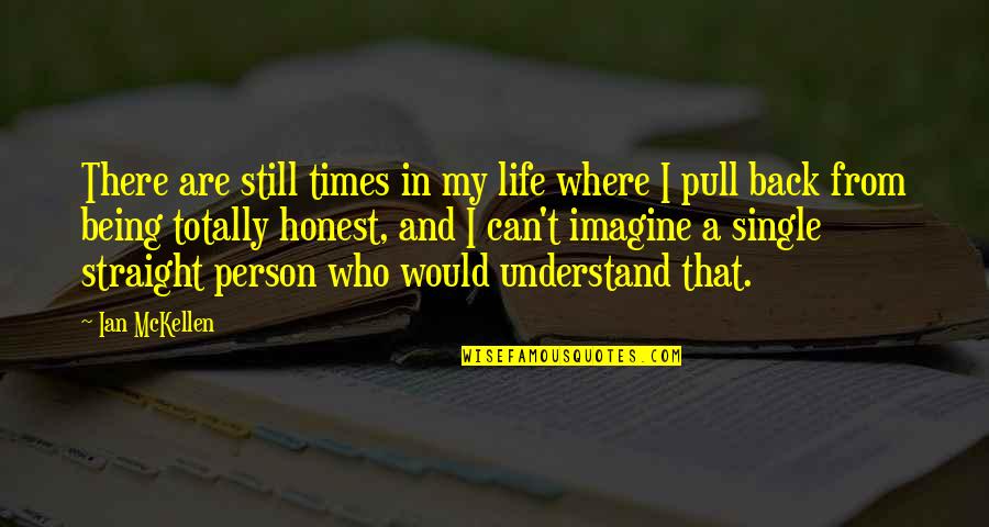 A Person Who Can Understand Quotes By Ian McKellen: There are still times in my life where
