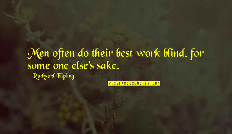 A Person Who Can Understand Quotes By Rudyard Kipling: Men often do their best work blind, for