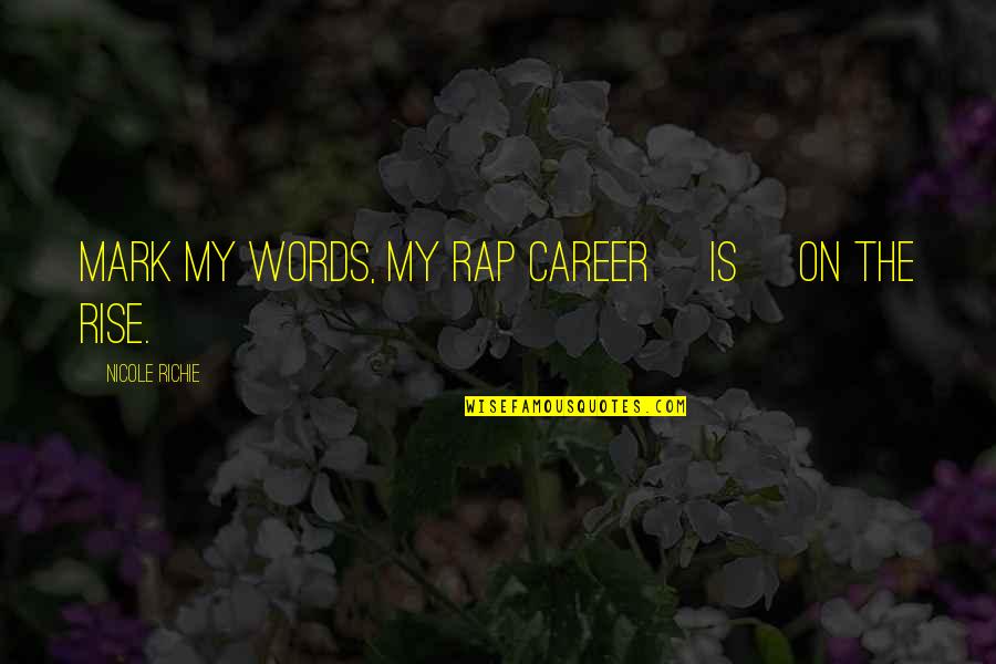 A Person Who Has Died Quotes By Nicole Richie: Mark my words, my rap career [is] on