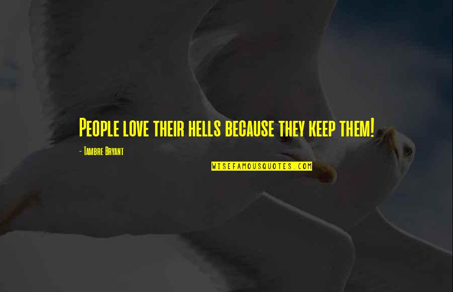 A Person Who Inspires You Quotes By Tambre Bryant: People love their hells because they keep them!