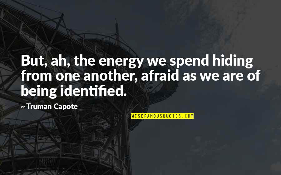 A Person Who Inspires You Quotes By Truman Capote: But, ah, the energy we spend hiding from