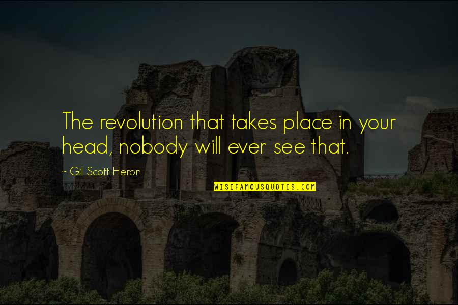 A Person Who Is Sick Quotes By Gil Scott-Heron: The revolution that takes place in your head,