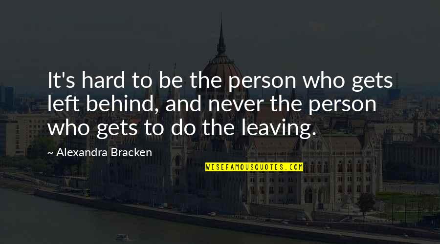 A Person Who Left You Quotes By Alexandra Bracken: It's hard to be the person who gets