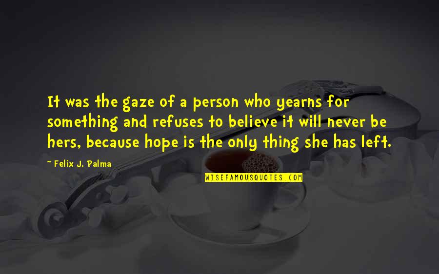 A Person Who Left You Quotes By Felix J. Palma: It was the gaze of a person who