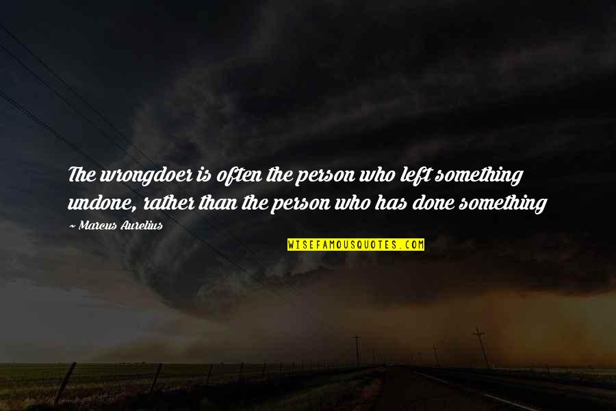 A Person Who Left You Quotes By Marcus Aurelius: The wrongdoer is often the person who left A Person Who Left You Quotes By Marcus Aurelius: The wrongdoer is often the person who left