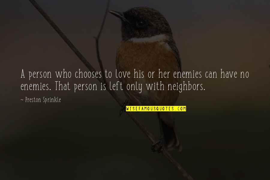 A Person Who Left You Quotes By Preston Sprinkle: A person who chooses to love his or