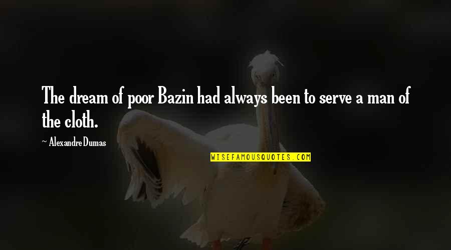 A Person Who Loves Animals Quotes By Alexandre Dumas: The dream of poor Bazin had always been A Person Who Loves Animals Quotes By Alexandre Dumas: The dream of poor Bazin had always been