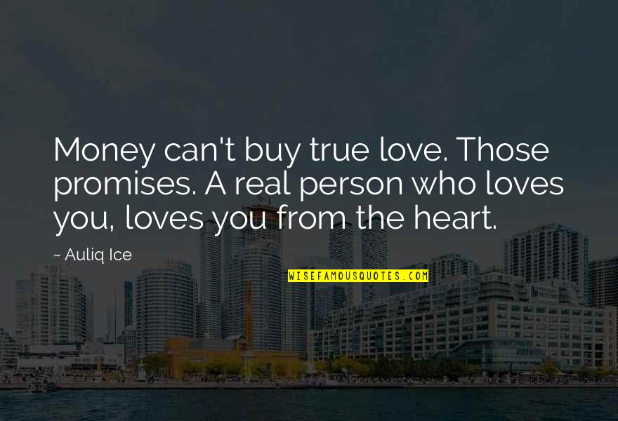 A Person Who Loves You Quotes By Auliq Ice: Money can't buy true love. Those promises. A