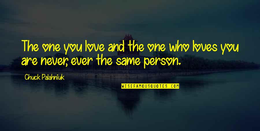 A Person Who Loves You Quotes By Chuck Palahniuk: The one you love and the one who