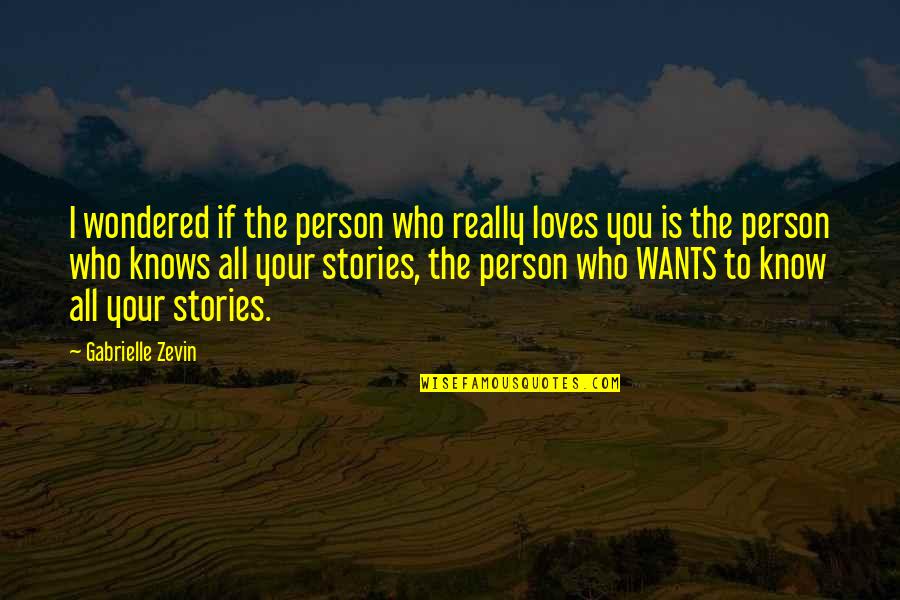 A Person Who Loves You Quotes By Gabrielle Zevin: I wondered if the person who really loves