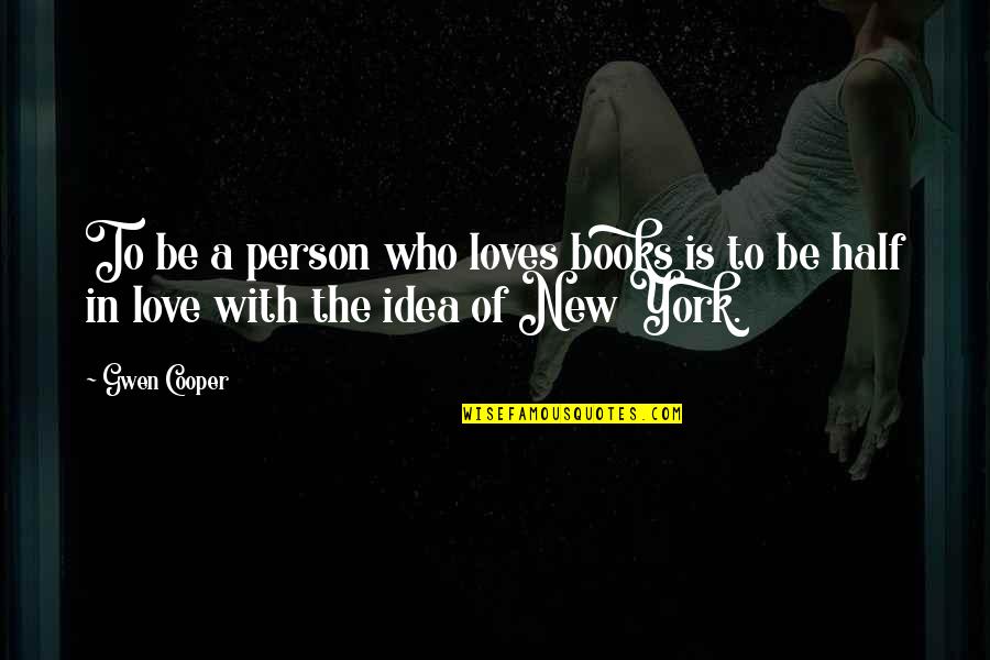 A Person Who Loves You Quotes By Gwen Cooper: To be a person who loves books is