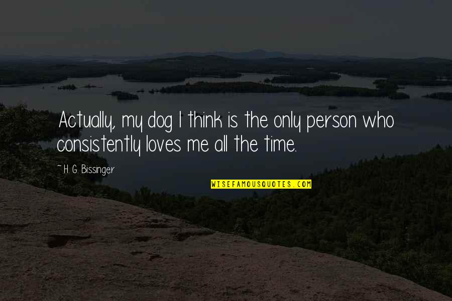 A Person Who Loves You Quotes By H. G. Bissinger: Actually, my dog I think is the only