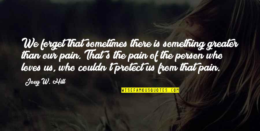 A Person Who Loves You Quotes By Joey W. Hill: We forget that sometimes there is something greater