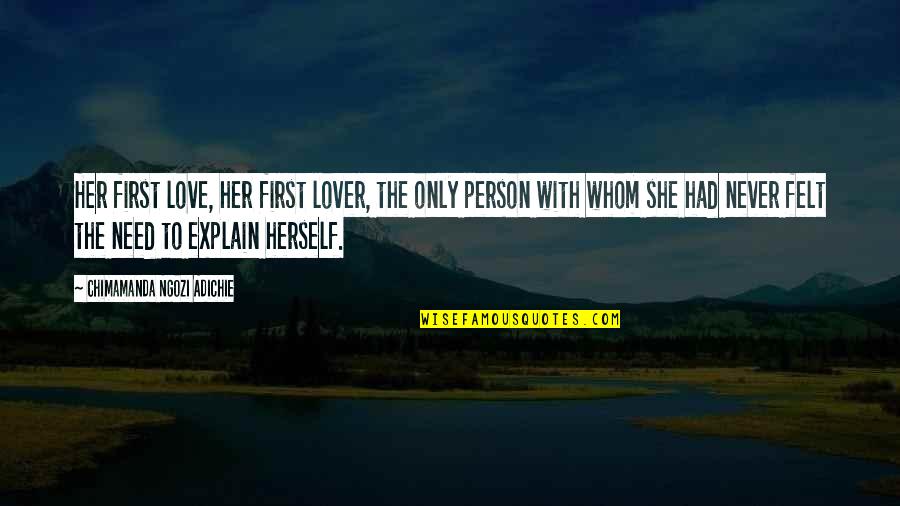 A Person Whom You Love Quotes By Chimamanda Ngozi Adichie: Her first love, her first lover, the only