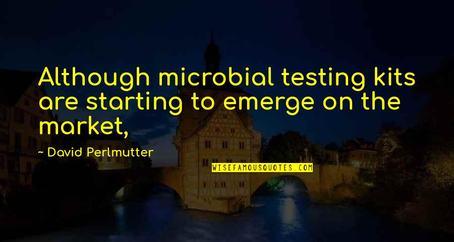 A Person Whom You Love Quotes By David Perlmutter: Although microbial testing kits are starting to emerge