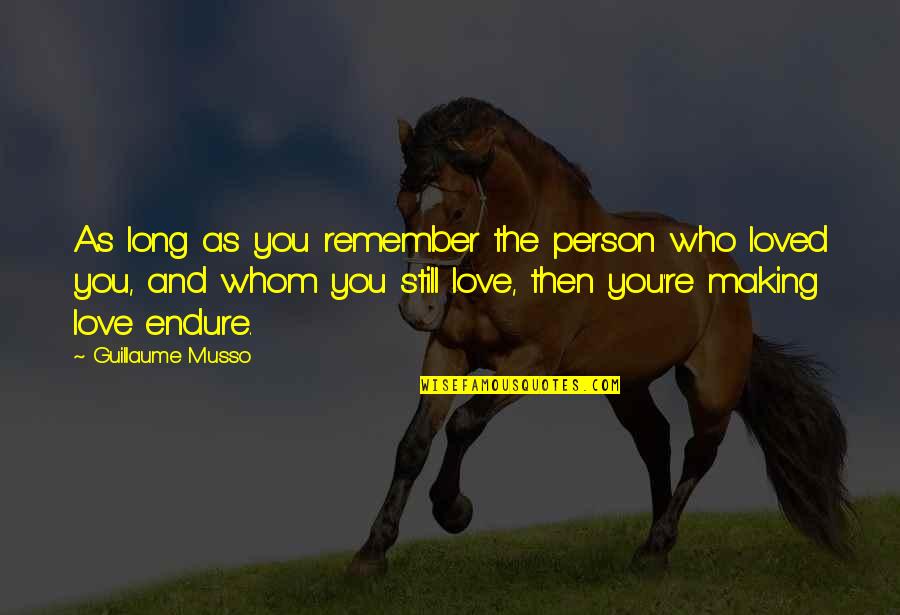A Person Whom You Love Quotes By Guillaume Musso: As long as you remember the person who