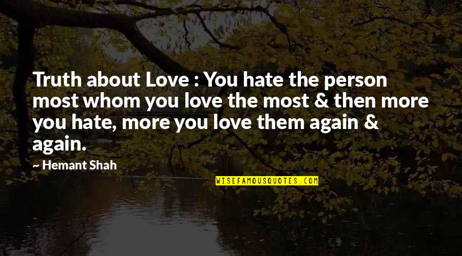 A Person Whom You Love Quotes By Hemant Shah: Truth about Love : You hate the person