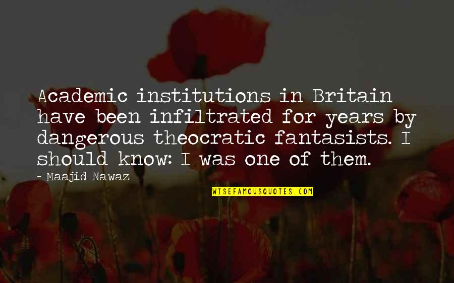 A Person Whom You Love Quotes By Maajid Nawaz: Academic institutions in Britain have been infiltrated for