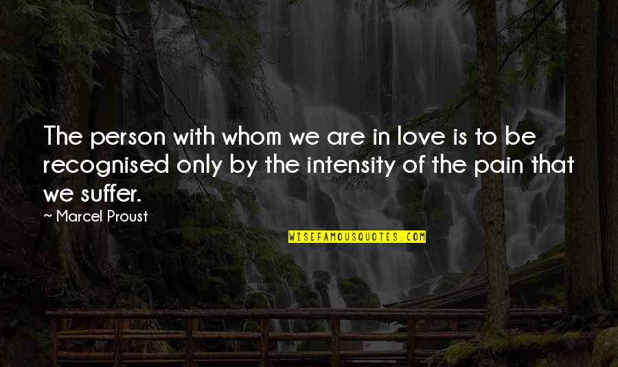 A Person Whom You Love Quotes By Marcel Proust: The person with whom we are in love