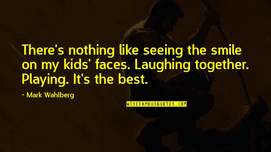 A Person Whom You Love Quotes By Mark Wahlberg: There's nothing like seeing the smile on my
