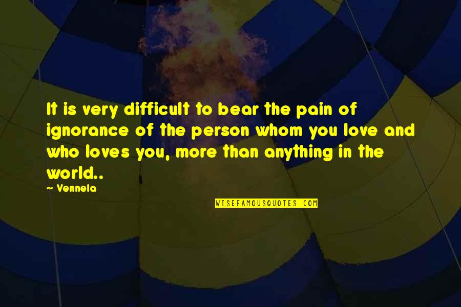 A Person Whom You Love Quotes By Vennela: It is very difficult to bear the pain