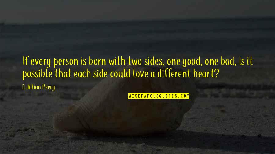 A Person With A Good Heart Quotes By Jillian Peery: If every person is born with two sides,