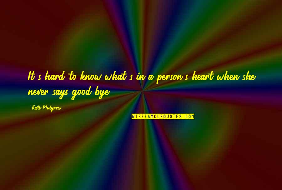 A Person With A Good Heart Quotes By Kate Mulgrew: It's hard to know what's in a person's