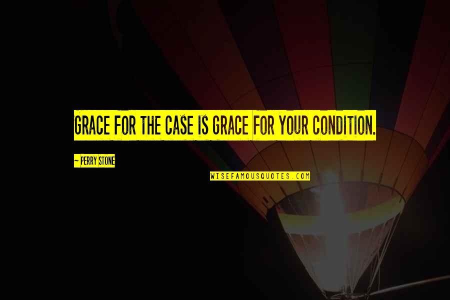 A Person With A Good Heart Quotes By Perry Stone: Grace for the case is grace for your