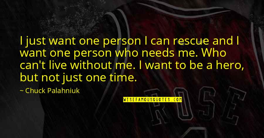 A Person You Can't Live Without Quotes By Chuck Palahniuk: I just want one person I can rescue