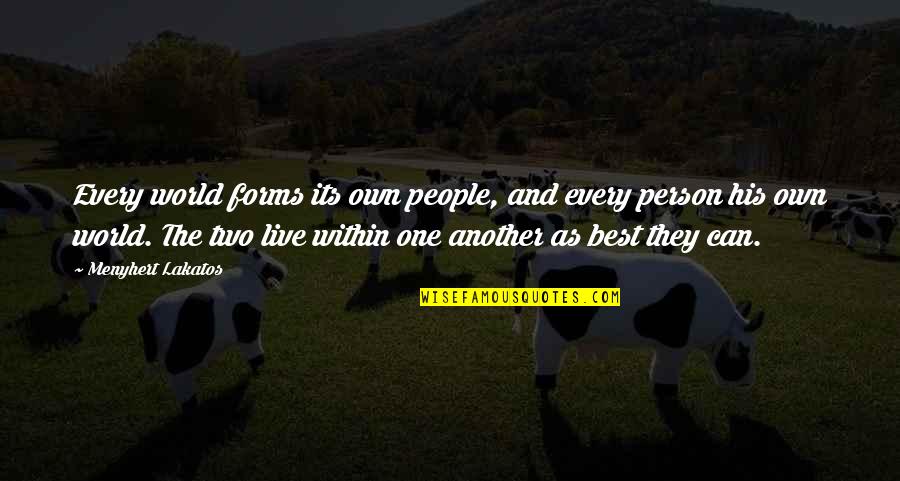 A Person You Can't Live Without Quotes By Menyhert Lakatos: Every world forms its own people, and every