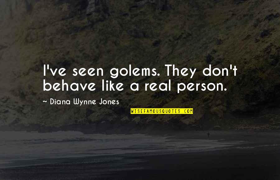 A Person You Don't Like Quotes By Diana Wynne Jones: I've seen golems. They don't behave like a