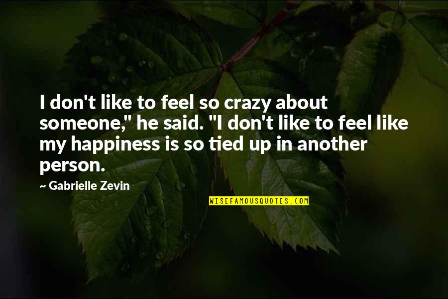 A Person You Don't Like Quotes By Gabrielle Zevin: I don't like to feel so crazy about
