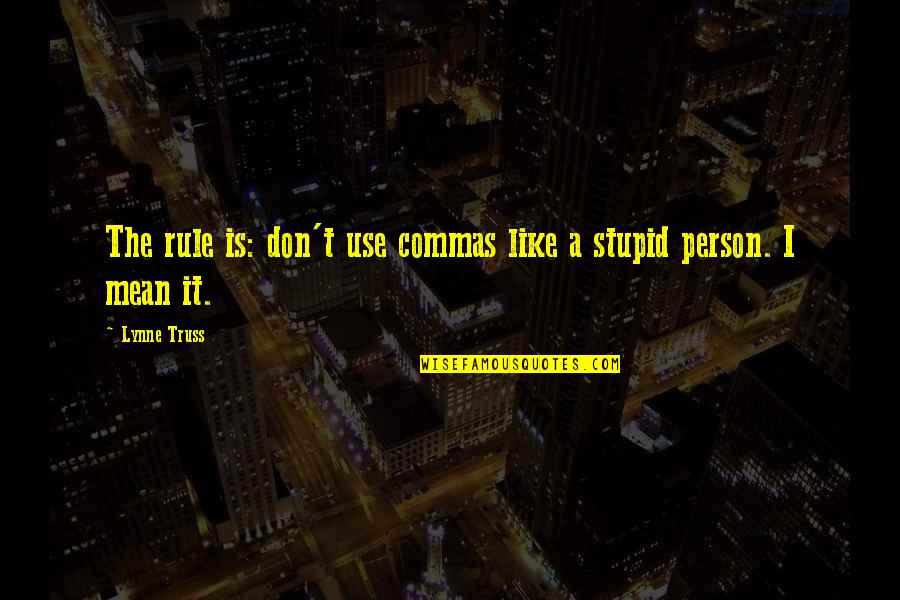 A Person You Don't Like Quotes By Lynne Truss: The rule is: don't use commas like a
