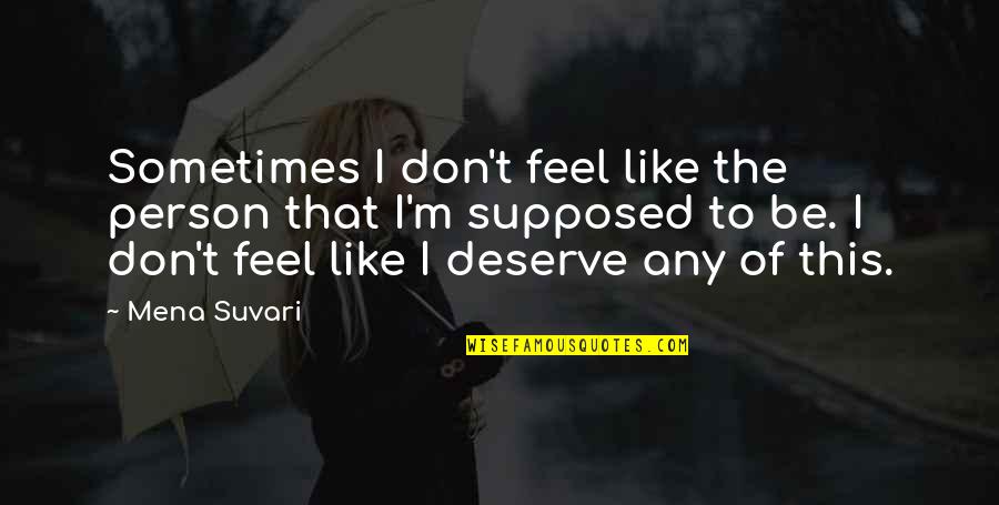 A Person You Don't Like Quotes By Mena Suvari: Sometimes I don't feel like the person that