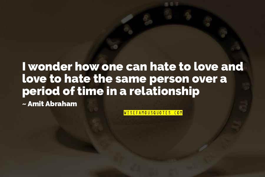 A Person You Hate Quotes By Amit Abraham: I wonder how one can hate to love
