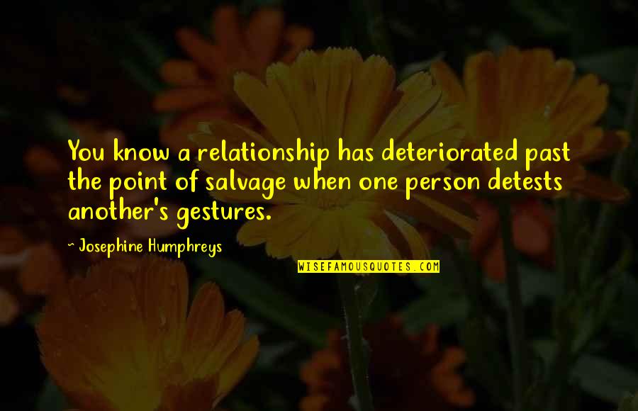 A Person You Hate Quotes By Josephine Humphreys: You know a relationship has deteriorated past the