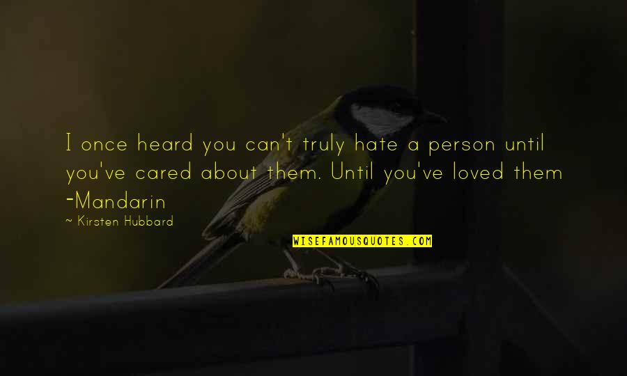 A Person You Hate Quotes By Kirsten Hubbard: I once heard you can't truly hate a