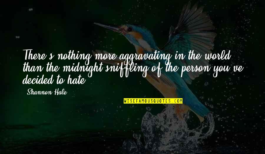 A Person You Hate Quotes By Shannon Hale: There's nothing more aggravating in the world than
