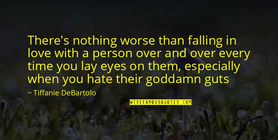 A Person You Hate Quotes By Tiffanie DeBartolo: There's nothing worse than falling in love with