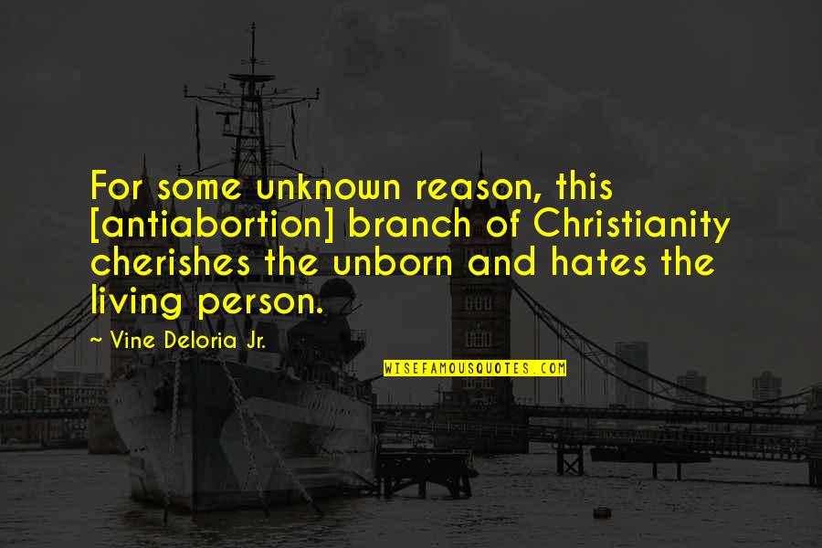 A Person You Hate Quotes By Vine Deloria Jr.: For some unknown reason, this [antiabortion] branch of
