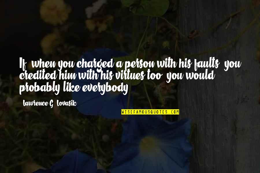 A Person You Really Like Quotes By Lawrence G. Lovasik: If, when you charged a person with his