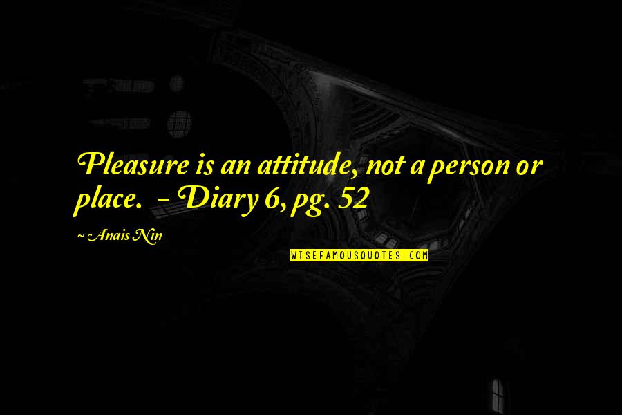 A Person's Attitude Quotes By Anais Nin: Pleasure is an attitude, not a person or