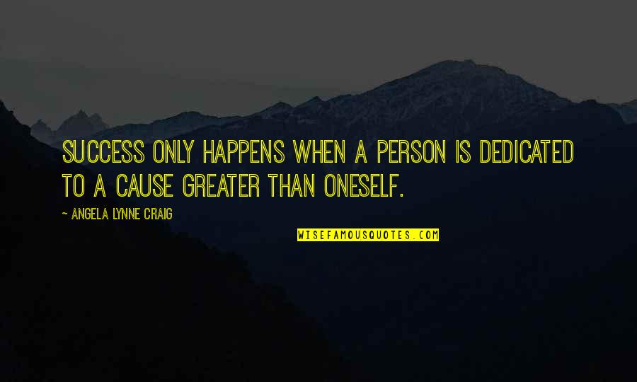 A Person's Attitude Quotes By Angela Lynne Craig: Success only happens when a person is dedicated