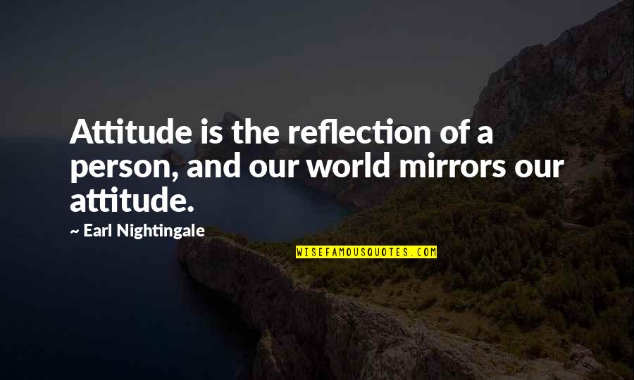 A Person's Attitude Quotes By Earl Nightingale: Attitude is the reflection of a person, and