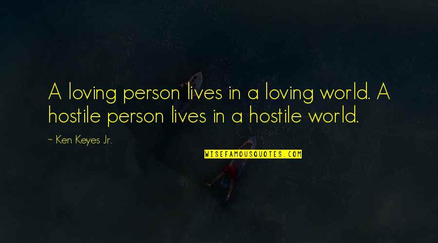A Person's Attitude Quotes By Ken Keyes Jr.: A loving person lives in a loving world.