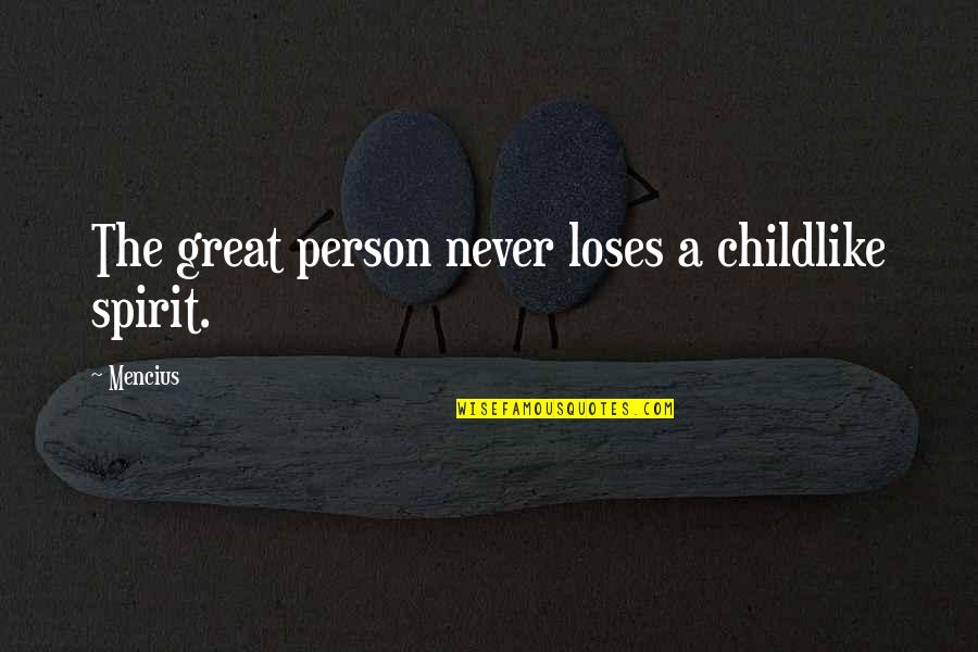 A Person's Attitude Quotes By Mencius: The great person never loses a childlike spirit.